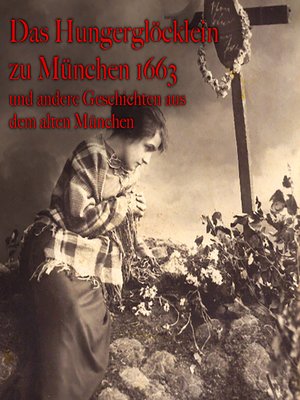 cover image of Anton Frieslinger, Das Hungerglöcklein zu München 1663 und andere Geschichten aus dem alten München
